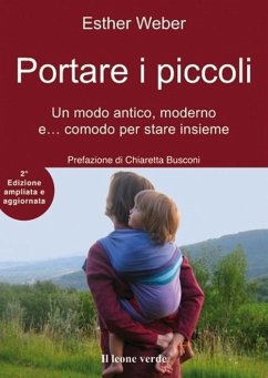 Portare i piccoli. Un modo antico, moderno e... comodo per stare insieme - Weber, Esther