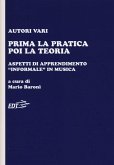 Prima la pratica poi la teoria. Aspetti di apprendimento «informale» in musica Prima la pratica poi la teoria. Aspetti di apprendimento «informale» in musica