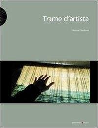 Trame d'artista. Il tessuto nell'arte contemporanea - Giordano, Marina Trame d'artista. Il tessuto nell'arte contemporanea - Giordano, Marina