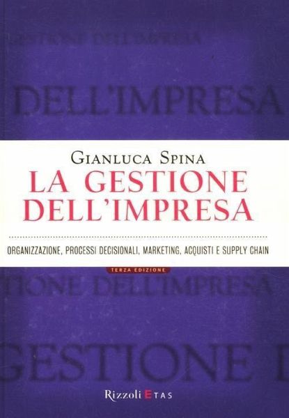 La gestione dell'impresa. Organizzazione, processi decisionali, marketing, acquisti e supply chain
