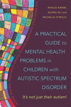 A Practical Guide to Mental Health Problems in Children with Autistic Spectrum Disorder - Ali, Alvina; O'Reilly, Michelle; Karim, Khalid