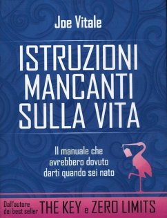 Istruzioni mancanti sulla vita. Il manuale che avrebbero dovuto darti quando sei nato - Vitale, Joe
