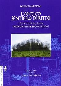 Cover L' antico sentiero diritto. I suoi tumuli, falò, fossati e pietre segnaletiche