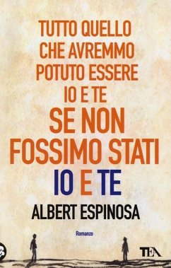 Tutto quello che avremmo potuto essere io e te se non fossimo stati io e te - Espinosa, Albert