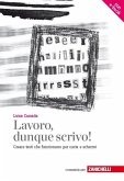 Lavoro, dunque scrivo! Creare testi che funzionano per carta e schermi Lavoro, dunque scrivo! Creare testi che funzionano per carta e schermi
