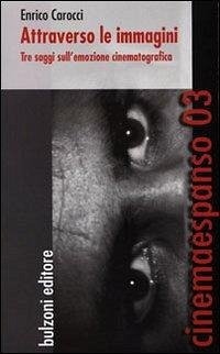 Attraverso le immagini. Tre saggi sull'emozione cinematografica - Carocci, Enrico