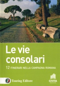 Le vie consolari. 12 Itinerari nella campagna romana Le vie consolari. 12 Itinerari nella campagna romana