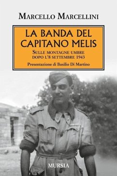 La banda del capitano Melis. Sulle montagne umbre dopo l'8 settembre 1943 - Marcellini, Marcello La banda del capitano Melis. Sulle montagne umbre dopo l'8 settembre 1943 - Marcellini, Marcello