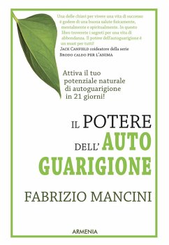 Il potere dell'autoguarigione. Un programma di 21 giorni per guarire con la forza della mente - Mancini, Fabrizio