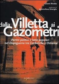 Cover Dalla Villetta ai Gazometri. Partiti politici e lotte popolari nel dopoguerra tra Garbatella e Ostiense