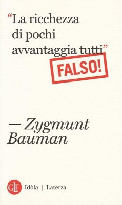 «La ricchezza di pochi avvantaggia tutti». Falso! - Bauman, Zygmunt