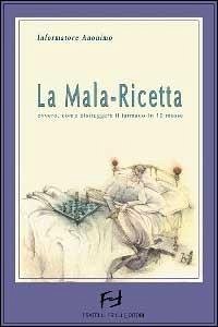 Cover La mala-ricetta. Dieci geniali mosse del marketing farmaceutico