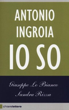 Io so. La verità sui rapporti tra mafia e Stato - Lo Bianco, Giuseppe; Rizza, Sandra; Ingroia, Antonio