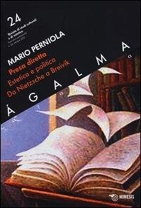 Presa diretta. Estetica e politica da Nietzsche a Breivik - Perniola, Mario