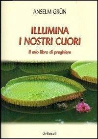 Illumina i nostri cuori. Il mio libro di preghiere Illumina i nostri cuori. Il mio libro di preghiere