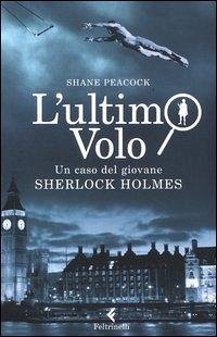 L' ultimo volo. Un caso del giovane Sherlock Holmes - Peacock, Shane L' ultimo volo. Un caso del giovane Sherlock Holmes - Peacock, Shane