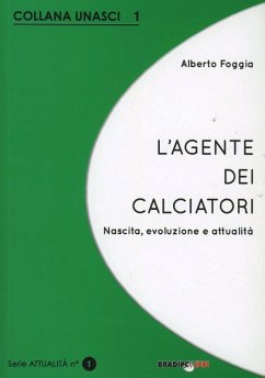 L' agente dei calciatori. Nascita, evoluzione e attualità - Foggia, Alberto