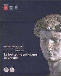 Cover Le botteghe artigiane in Versilia. Storia e tecniche della lavorazione artistica. Catalogo dei bozzetti di repertorio del Museo