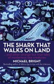 The Shark That Walks on Land: And Other Strange But True Tales of Mysterious Sea Creatures