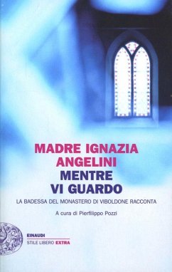 Cover Mentre vi guardo. La badessa del monastero di Viboldone racconta
