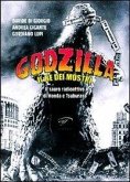 Godzilla. Il re dei mostri. Il sauro radioattivo di Honda e Tsuburaya Godzilla. Il re dei mostri. Il sauro radioattivo di Honda e Tsuburaya