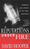 Reputations Under Fire: Winners and Losers in the Libel Business. David Hooper