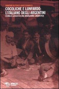 Cocoliche e lunfardo: l'italiano degli argentini. Storia e lessico di una migrazione linguistica - Annecchiarico, Sabatino A.