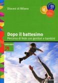 Dopo il battesimo. Percorso di fede con genitori e bambini 0-6 anni. Con strumenti formativi e schemi per gli incontri Dopo il battesimo. Percorso di fede con genitori e bambini 0-6 anni. Con strumenti formativi e schemi per gli incontri