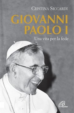 Giovanni Paolo I. Una vita per la fede e per la Chiesa - Siccardi, Cristina Giovanni Paolo I. Una vita per la fede e per la Chiesa - Siccardi, Cristina