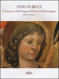 Neri di Bicci. L'assunzione della Vergine di Faeto in Pratomagno. Storia e restauro Neri di Bicci. L'assunzione della Vergine di Faeto in Pratomagno. Storia e restauro
