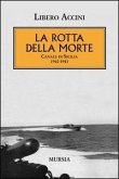 La rotta della morte. Canale di Sicilia 1942-1943 La rotta della morte. Canale di Sicilia 1942-1943