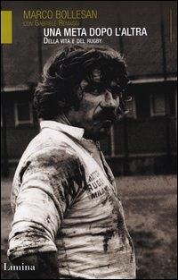 Una meta dopo l'altra. Della vita e del rugby Una meta dopo l'altra. Della vita e del rugby