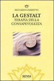 La gestalt. Terapia della consapevolezza La gestalt. Terapia della consapevolezza