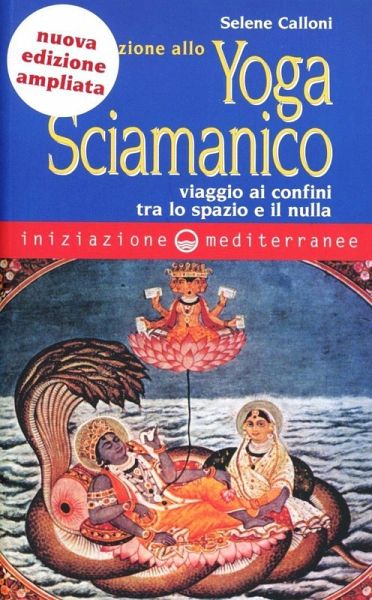 Iniziazione allo yoga sciamanico. Viaggio ai confini tra lo spazio e il nulla Iniziazione allo yoga sciamanico. Viaggio ai confini tra lo spazio e il nulla