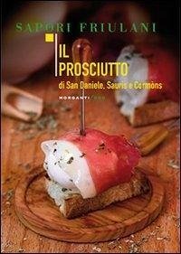 Il prosciutto di San Daniele, Sauris e Cormòns - Nekorkina, Giulia Il prosciutto di San Daniele, Sauris e Cormòns - Nekorkina, Giulia