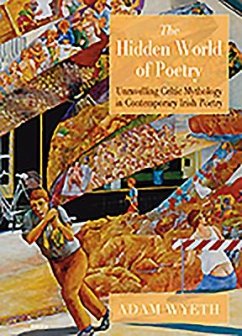 The Hidden World of Poetry: Unravelling Celtic Mythology in Contemporary Irish Poetry - Wyeth, Adam