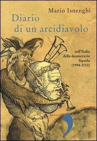 Diario di un arcidiavolo nell'Italia della democrazia liquida (1994-2013) - Isnenghi, Mario
