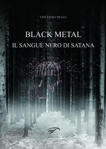 Black metal. Il sangue nero di satana Black metal. Il sangue nero di satana