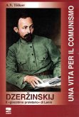 Dzerzinskij 'il giacobino proletario di Lenin'. Una vita per il comunismo Dzerzinskij 'il giacobino proletario di Lenin'. Una vita per il comunismo