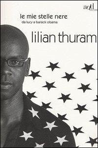 Le mie stelle nere da Lucy a Barack Obama - Thuram, Lilian; Fillaire, Bernard Le mie stelle nere da Lucy a Barack Obama - Thuram, Lilian; Fillaire, Bernard
