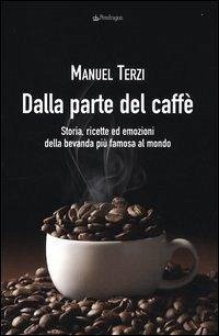Cover Dalla parte del caffè. Storia, ricette ed emozioni della bevanda più famosa al mondo