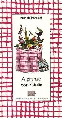 A pranzo con Giulia - Marziani, Michele