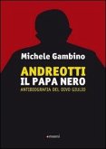 Andreott. Il papa nero. Antibiografia del divo Giulio Andreott. Il papa nero. Antibiografia del divo Giulio