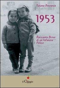 1953 racconto breve di un'infanzia felice - Recrosio, Tiziano