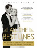 All the Best Lines: An Informal History of the Movies in Quotes, Notes and Anecdotes