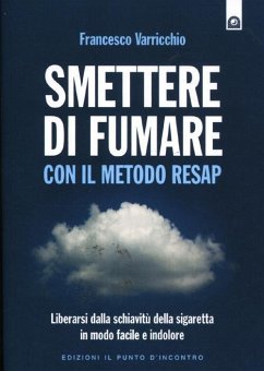 Smettere di fumare con il metodo RESAP. Liberarsi dalla schiavitù della sigaretta in modo facile e indolore - Varricchio, Francesco