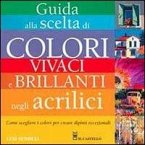 Guida alla scelta di colori vivaci e brillanti negli acrilici Guida alla scelta di colori vivaci e brillanti negli acrilici