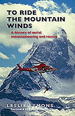 To Ride the Mountain Winds: A History of Aerial Mountaineering and Rescue - Symons, Leslie