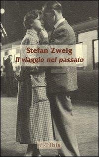 Il viaggio nel passato - Zweig, Stefan