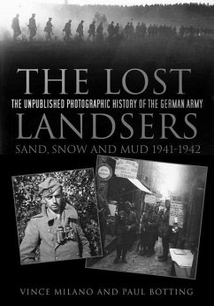 The Lost Landsers: Sand, Snow and Mud 1941-1942: The Unpublished Photographic History of the German Army - Milano, Vince; Botting, Paul